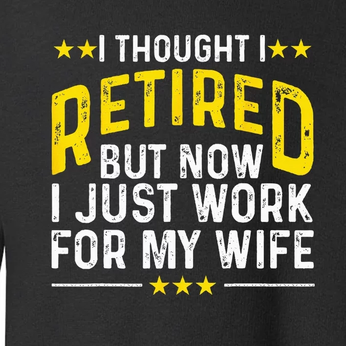 Funny Retirement Design For Retired Husband Dad Retirees Toddler Sweatshirt