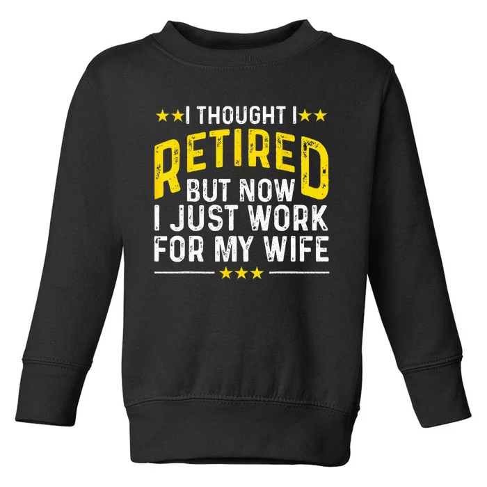 Funny Retirement Design For Retired Husband Dad Retirees Toddler Sweatshirt