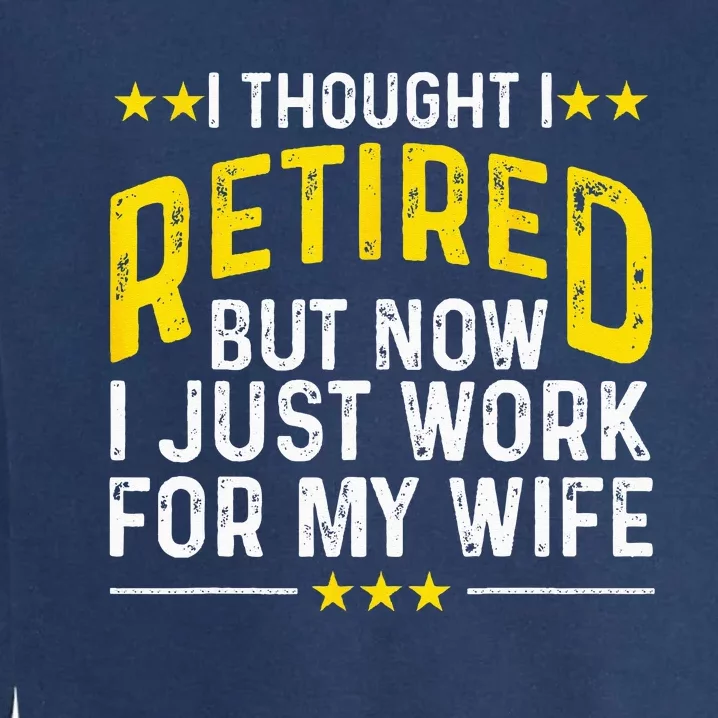 Funny Retirement Design For Retired Husband Dad Retirees Garment-Dyed Sweatshirt