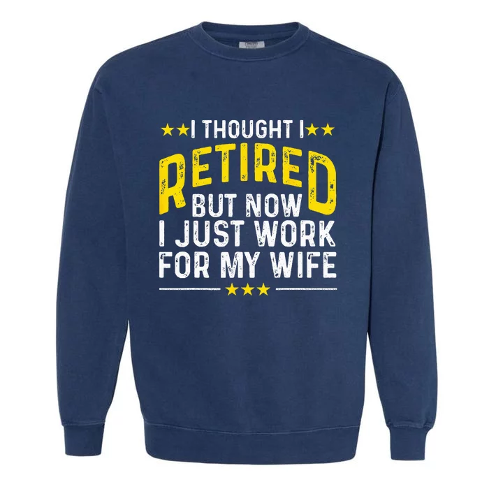 Funny Retirement Design For Retired Husband Dad Retirees Garment-Dyed Sweatshirt