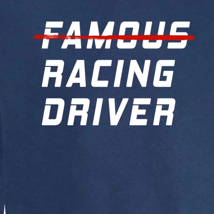 Famous Racing Driver Funny Quote For Car And Racing Fans Gift Garment-Dyed Sweatshirt