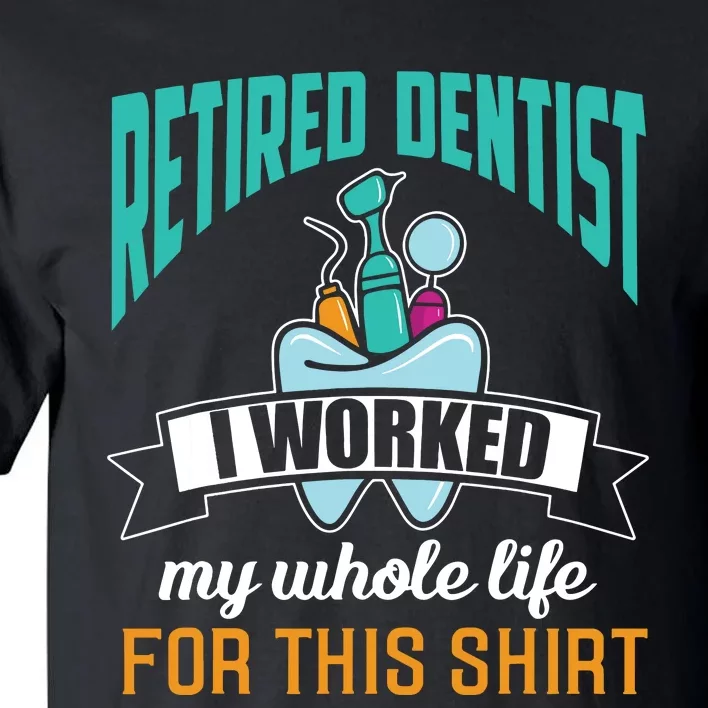 Funny Retired Dentist For This Humor Dentist Retirement Gift Tall T-Shirt