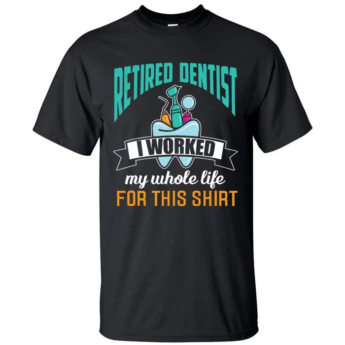 Funny Retired Dentist For This Humor Dentist Retirement Gift Tall T-Shirt