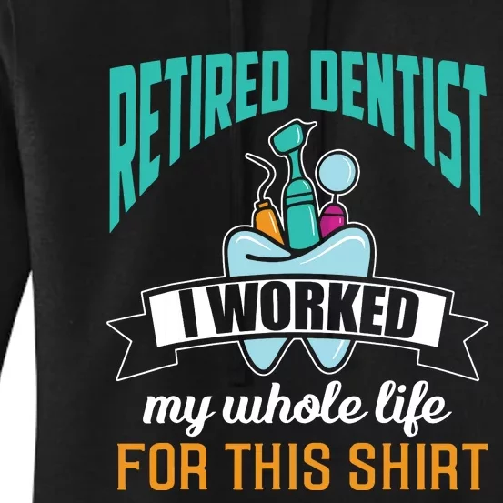 Funny Retired Dentist For This Humor Dentist Retirement Gift Women's Pullover Hoodie