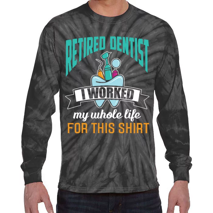 Funny Retired Dentist For This Humor Dentist Retirement Gift Tie-Dye Long Sleeve Shirt