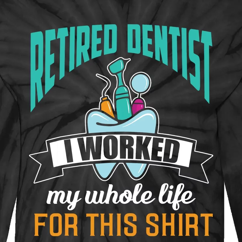 Funny Retired Dentist For This Humor Dentist Retirement Gift Tie-Dye Long Sleeve Shirt