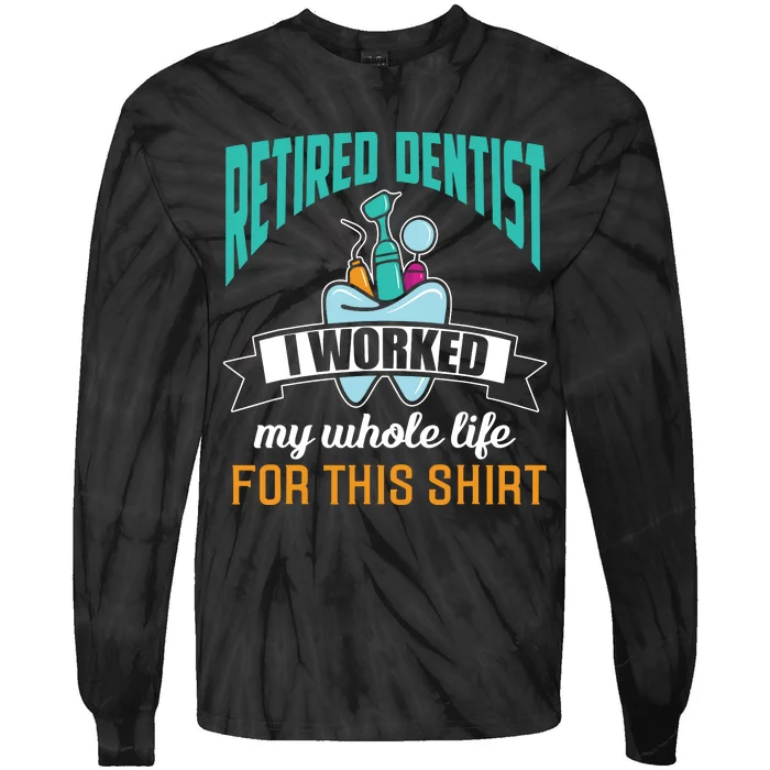 Funny Retired Dentist For This Humor Dentist Retirement Gift Tie-Dye Long Sleeve Shirt