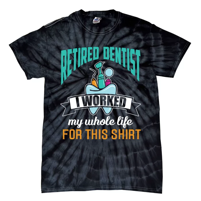 Funny Retired Dentist For This Humor Dentist Retirement Gift Tie-Dye T-Shirt