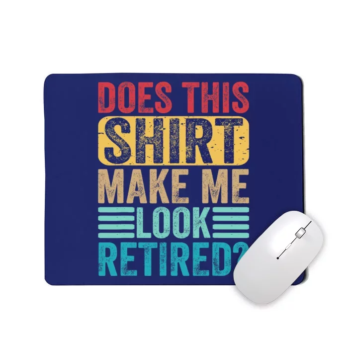 Funny Retirement Does This Make Me Look Retired Mousepad