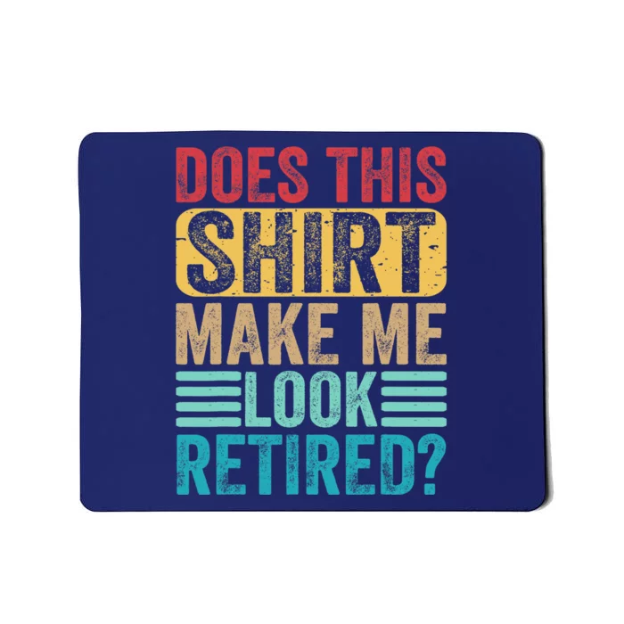 Funny Retirement Does This Make Me Look Retired Mousepad