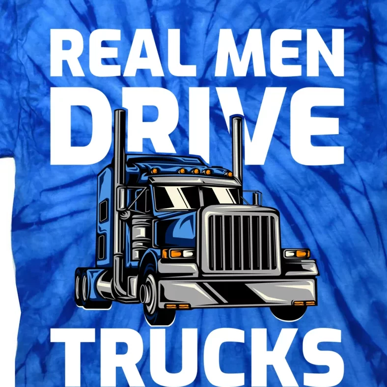 Funny Real Drive Trucks Big Rig Truck Driver Meaningful Gift Tie-Dye T-Shirt