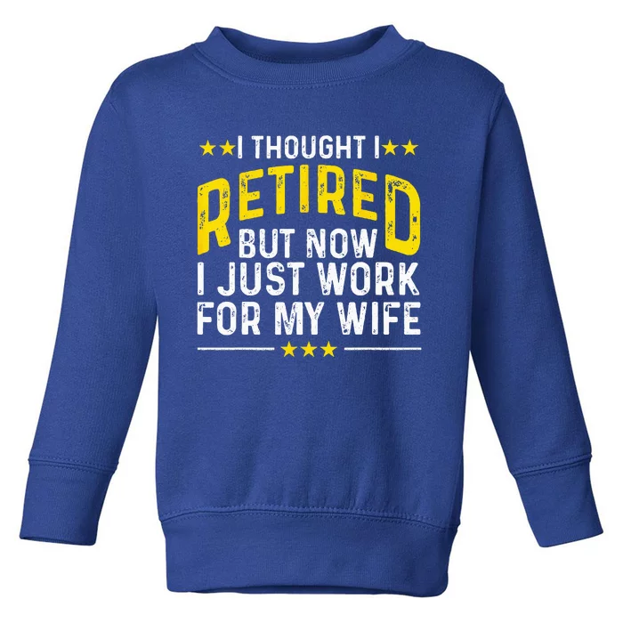 Funny Retirement Design For Retired Husband Dad Retirees Toddler Sweatshirt