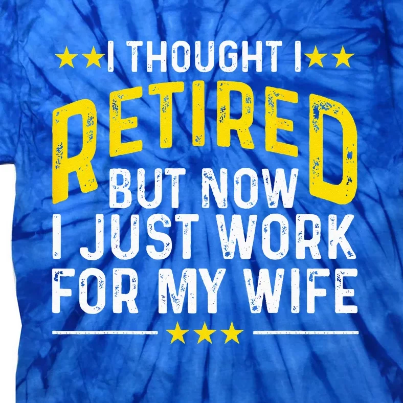 Funny Retirement Design For Retired Husband Dad Retirees Tie-Dye T-Shirt