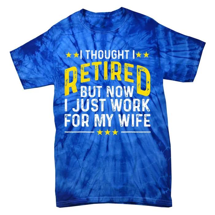 Funny Retirement Design For Retired Husband Dad Retirees Tie-Dye T-Shirt