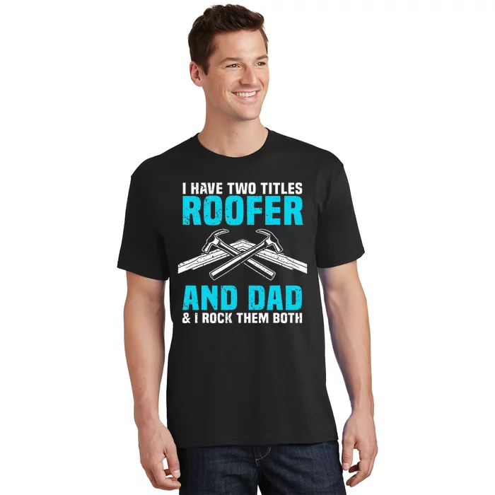 Funny Roofer Dad Design Craft Roofing Saying Roofer T-Shirt