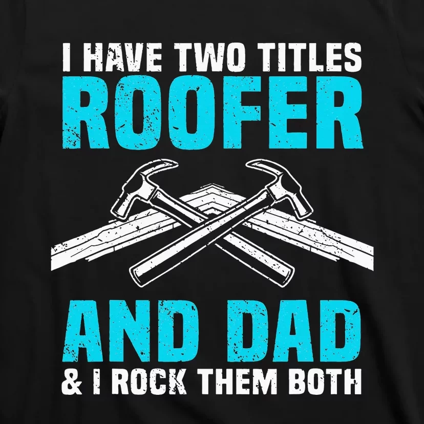 Funny Roofer Dad Design Craft Roofing Saying Roofer T-Shirt