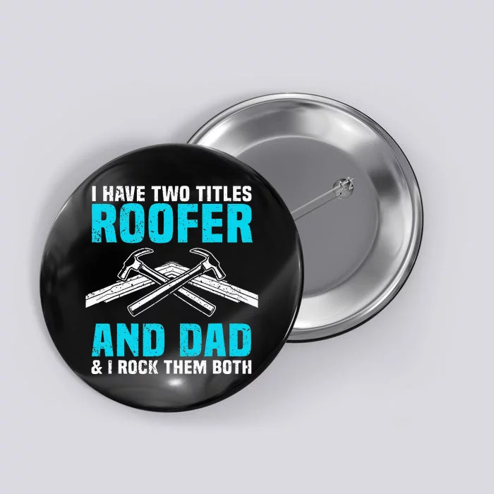 Funny Roofer Dad Design Craft Roofing Saying Roofer Button