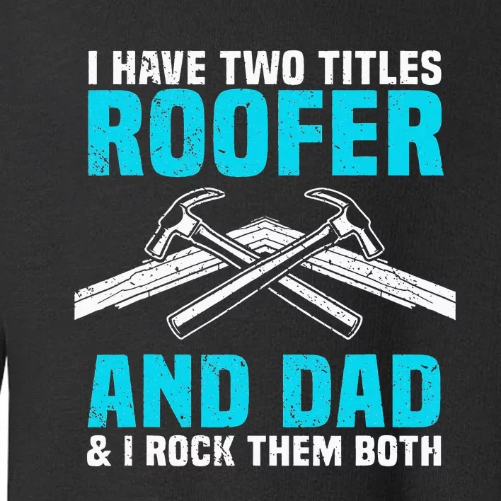 Funny Roofer Dad Design Craft Roofing Saying Roofer Toddler Sweatshirt