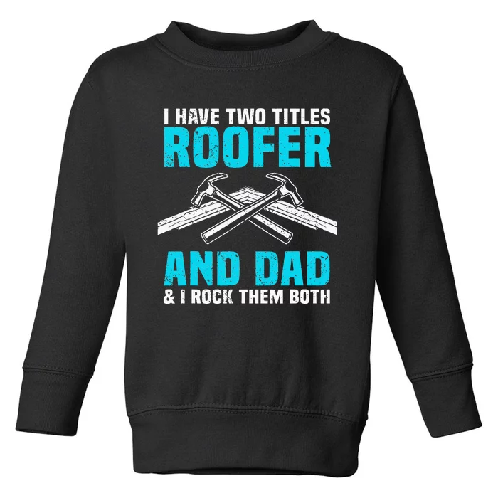 Funny Roofer Dad Design Craft Roofing Saying Roofer Toddler Sweatshirt