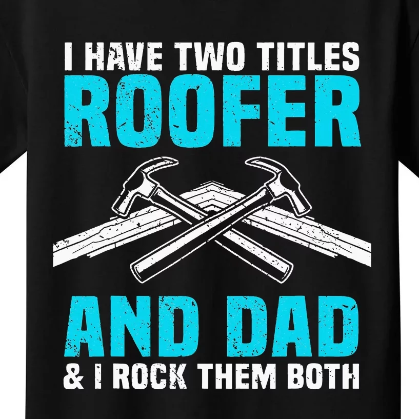 Funny Roofer Dad Design Craft Roofing Saying Roofer Kids T-Shirt