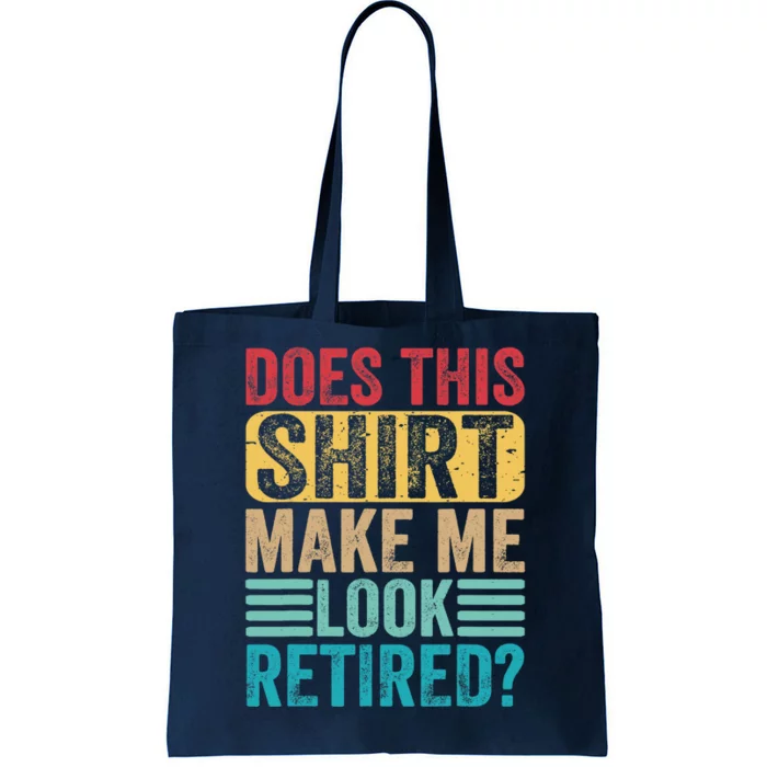 Funny Retirement Design Does This Make Me Look Retired Tote Bag