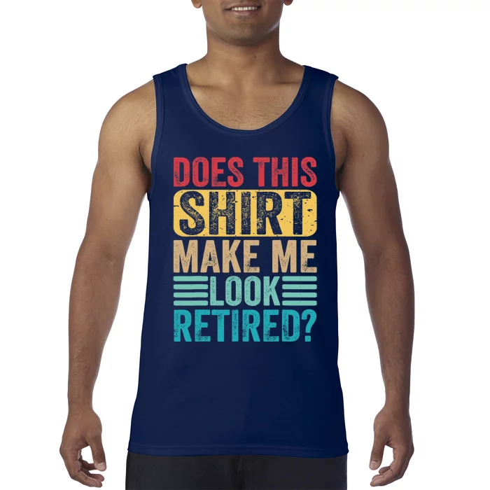 Funny Retirement Design Does This Make Me Look Retired Tank Top