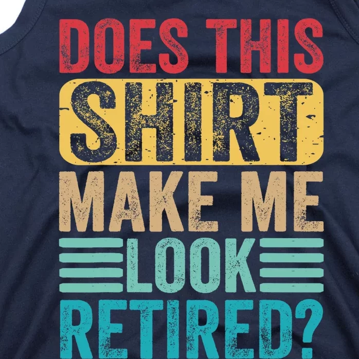 Funny Retirement Design Does This Make Me Look Retired Tank Top