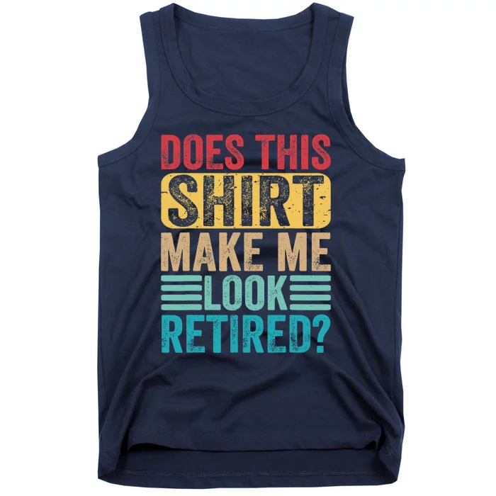 Funny Retirement Design Does This Make Me Look Retired Tank Top