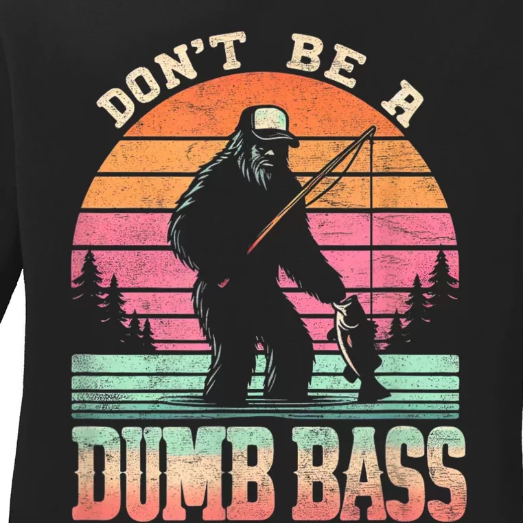 Funny Retro Dont Be A Dumb Bass Fishing Sasquatch Ladies Long Sleeve Shirt