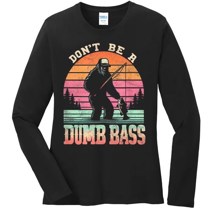 Funny Retro Dont Be A Dumb Bass Fishing Sasquatch Ladies Long Sleeve Shirt