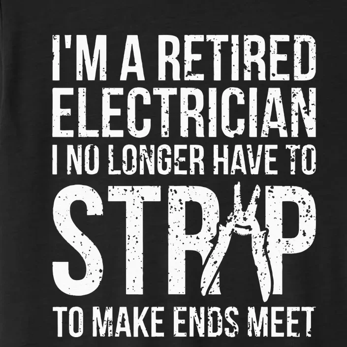 Funny Retired Electrician I No Longer Have To Strip ChromaSoft Performance T-Shirt