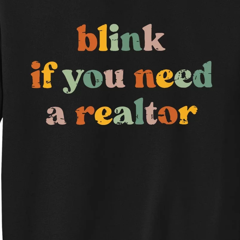 Funny Real Estate Agent Retro Blink If You Need A Realtor Tall Sweatshirt