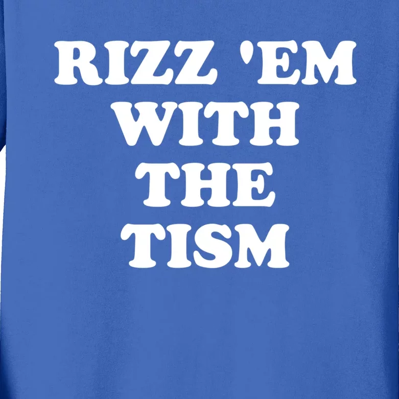 Funny Rizz Em With The Tism Autism Meme Great Gift Kids Long Sleeve Shirt