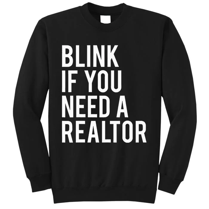 Funny Real Estate Agent Quote Blink If You Need A Realtor Tall Sweatshirt