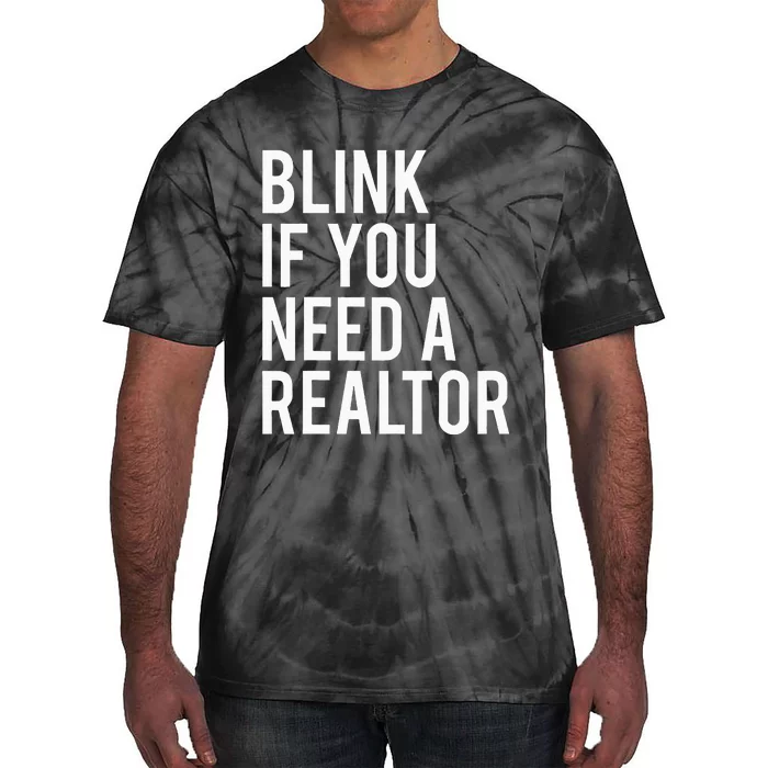 Funny Real Estate Agent Quote Blink If You Need A Realtor Tie-Dye T-Shirt