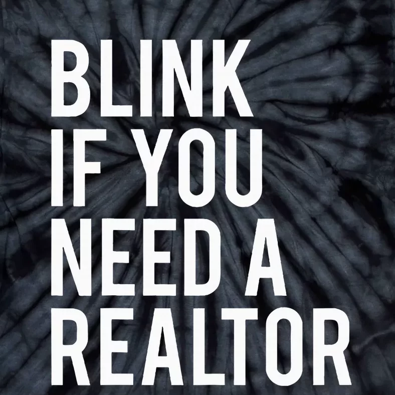 Funny Real Estate Agent Quote Blink If You Need A Realtor Tie-Dye T-Shirt