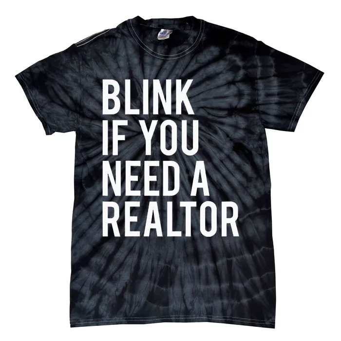 Funny Real Estate Agent Quote Blink If You Need A Realtor Tie-Dye T-Shirt