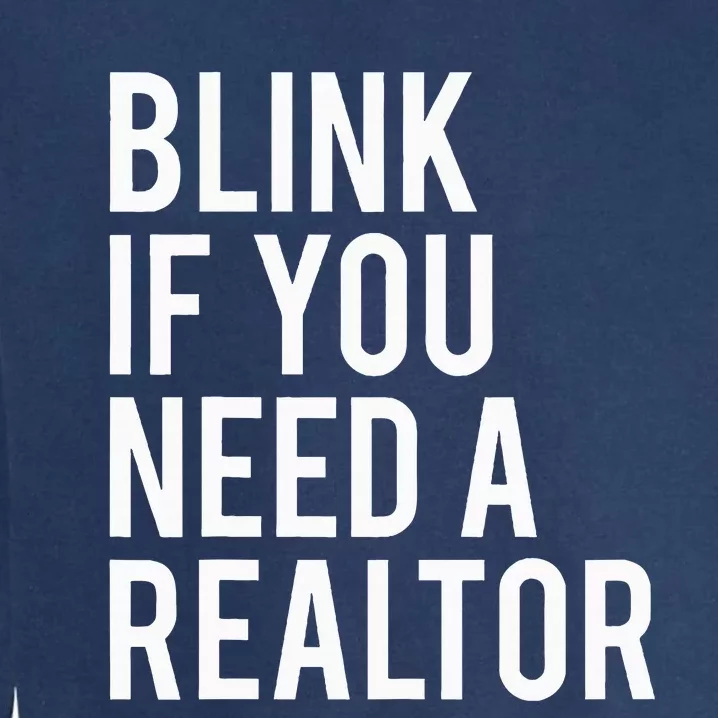 Funny Real Estate Agent Quote Blink If You Need A Realtor Garment-Dyed Sweatshirt