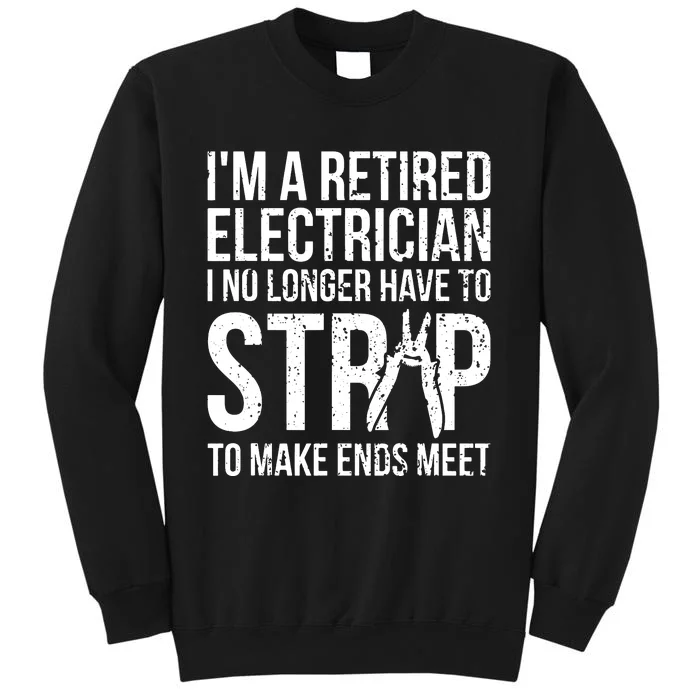 Funny Retired Electrician No Longer Have To Strip Tall Sweatshirt