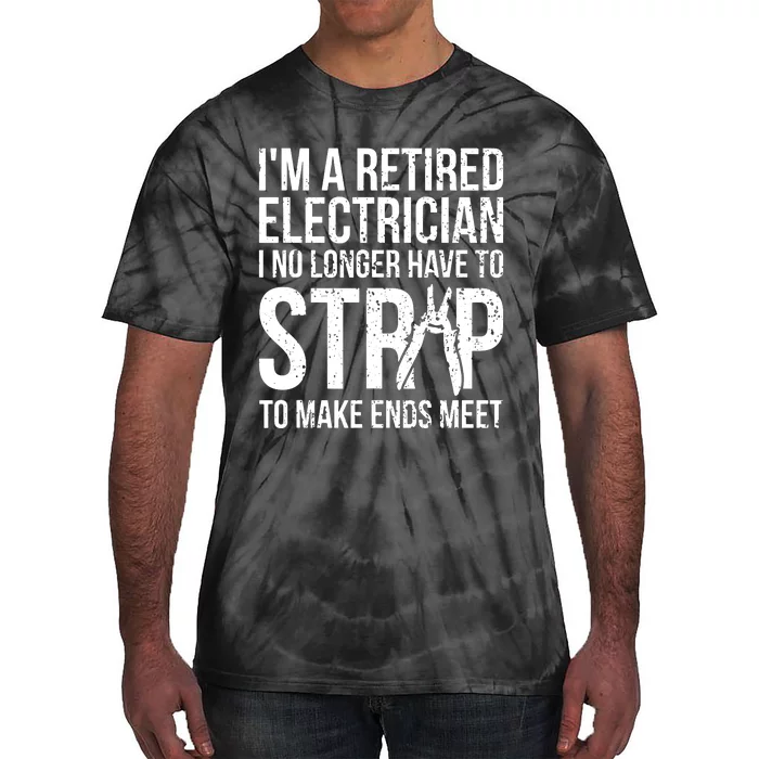 Funny Retired Electrician No Longer Have To Strip Tie-Dye T-Shirt