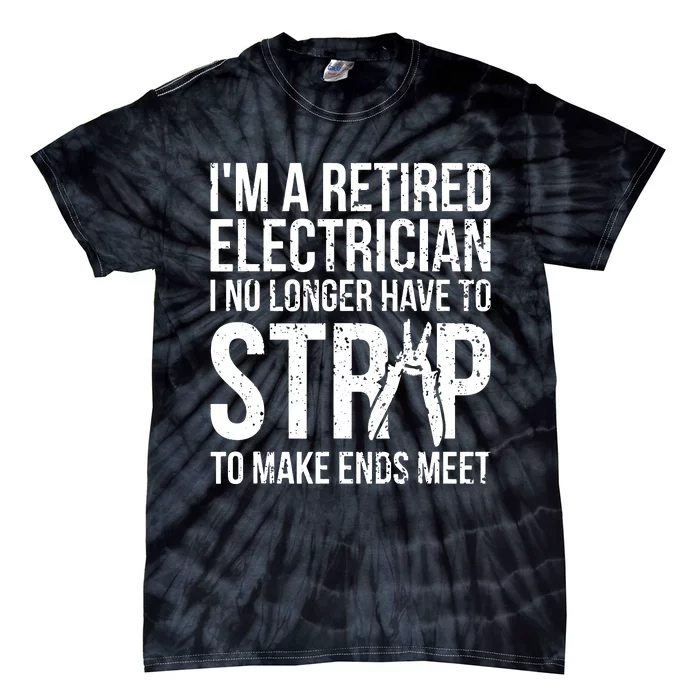 Funny Retired Electrician No Longer Have To Strip Tie-Dye T-Shirt