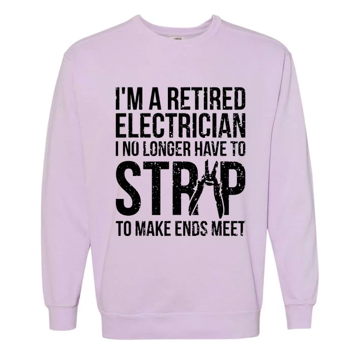 Funny Retired Electrician No Longer Have To Strip Garment-Dyed Sweatshirt