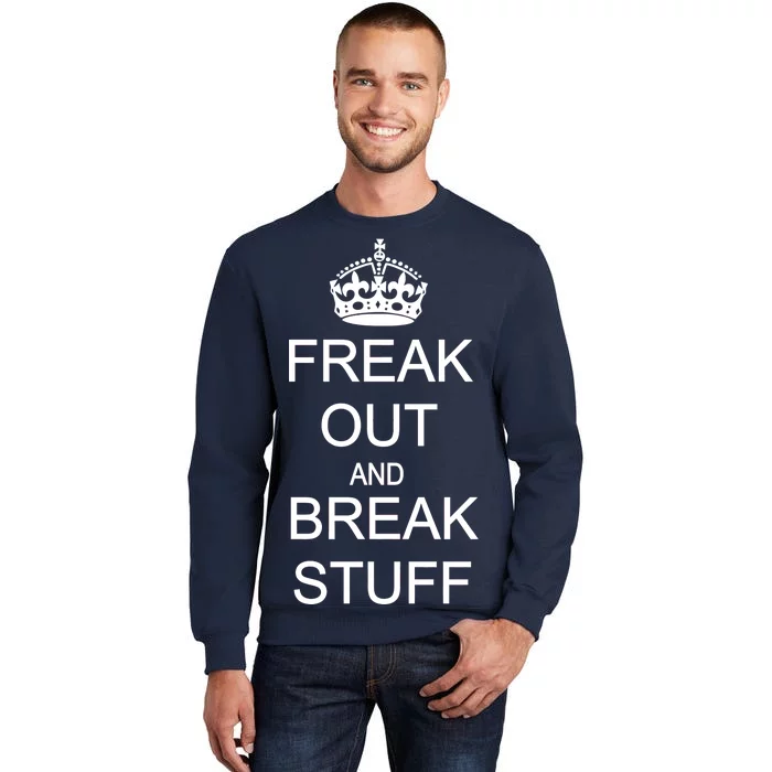 Freak Out And Break Stuff Tall Sweatshirt