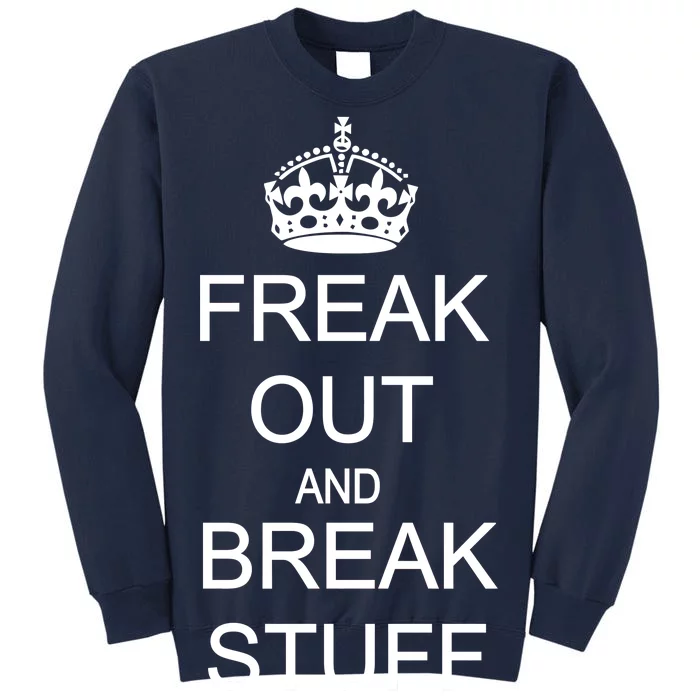 Freak Out And Break Stuff Tall Sweatshirt