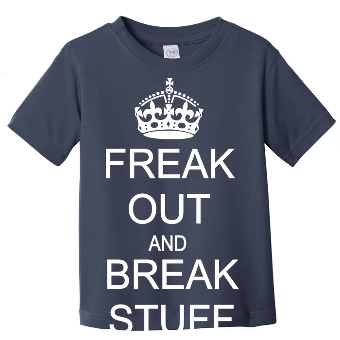 Freak Out And Break Stuff Toddler T-Shirt