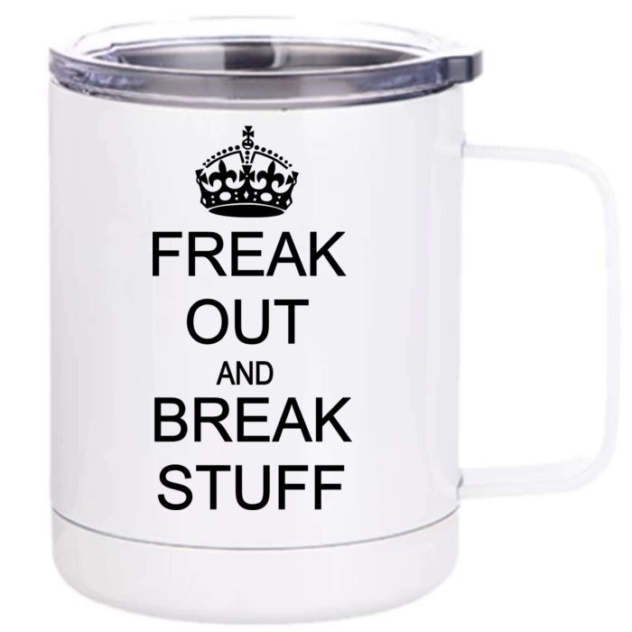 Freak Out And Break Stuff Front & Back 12oz Stainless Steel Tumbler Cup