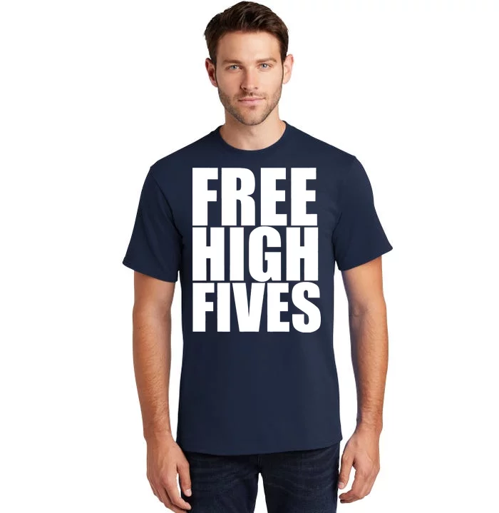 Free High Fives Tall T-Shirt