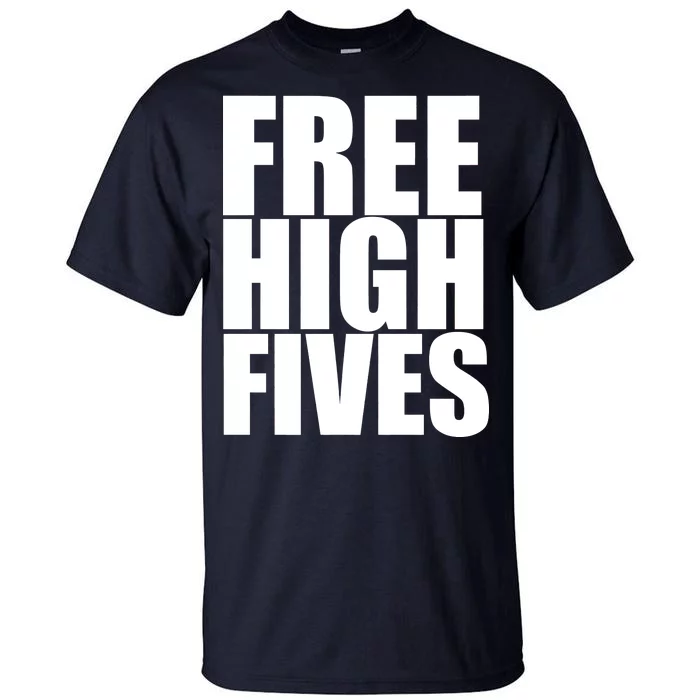 Free High Fives Tall T-Shirt