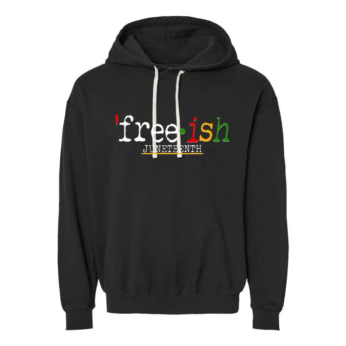 Free-ish Juneteenth June 19 1865 African American History Garment-Dyed Fleece Hoodie