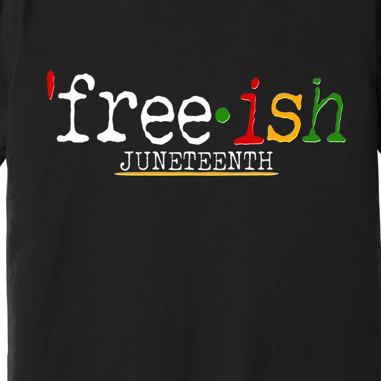 Free-ish Juneteenth June 19 1865 African American History Premium T-Shirt